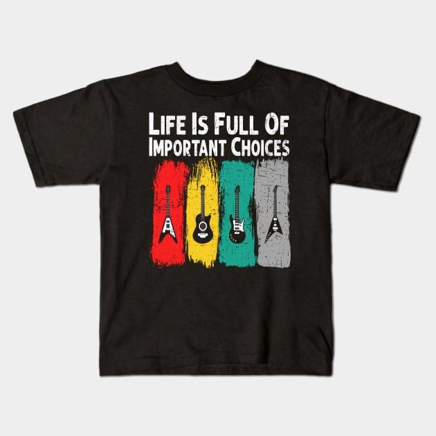 Life Is Full Of Important Choices Guitar Player Funny Guitarist Gift Kids T-Shirt by Herotee